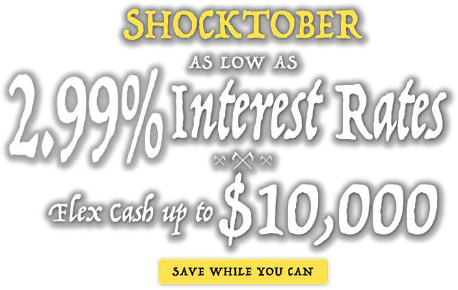 Shocktober - as low as 2.99% interest rates - flex cash up to $10,000 - save while you can